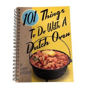 101 Things To Do With A Dutch Oven Spiral-Bound Cookbook Cast Iron Recipes